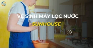vệ sinh máy lọc nước sunhouse