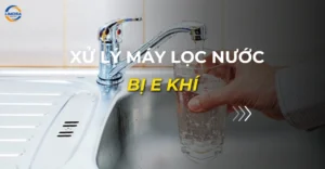 xử lý máy lọc nước bị e khí