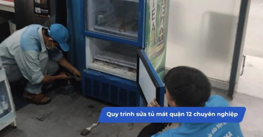 Quy trình sửa tủ mát quận 12 chuyên nghiệp