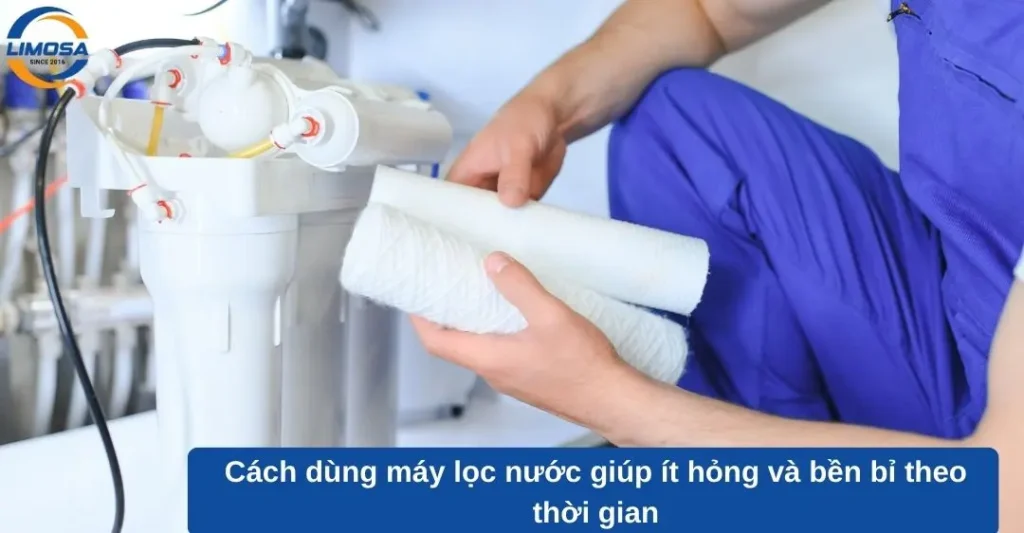 Cách dùng máy lọc nước giúp ít hỏng và bền bỉ theo thời gian