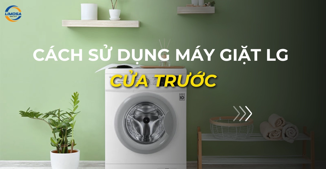 Cách sử dụng máy giặt LG cửa trước chi tiết từ A-Z tại nhà cách sử dụng máy giặt lg cửa trước_