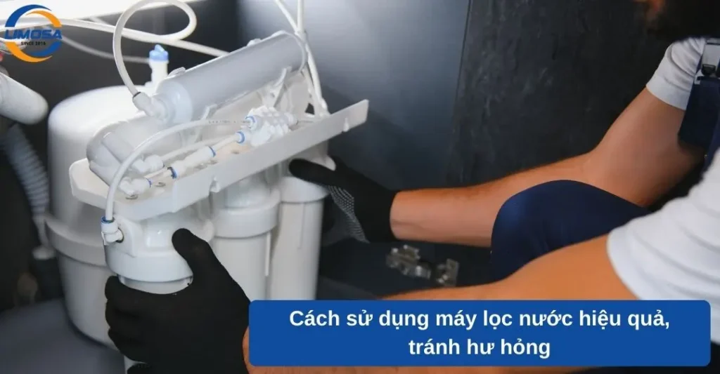Cách sử dụng máy lọc nước hiệu quả, tránh hư hỏng