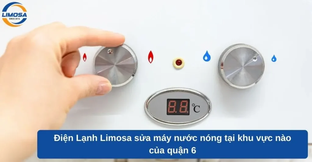 Điện Lạnh Limosa sửa máy nước nóng tại khu vực nào của quận 6
