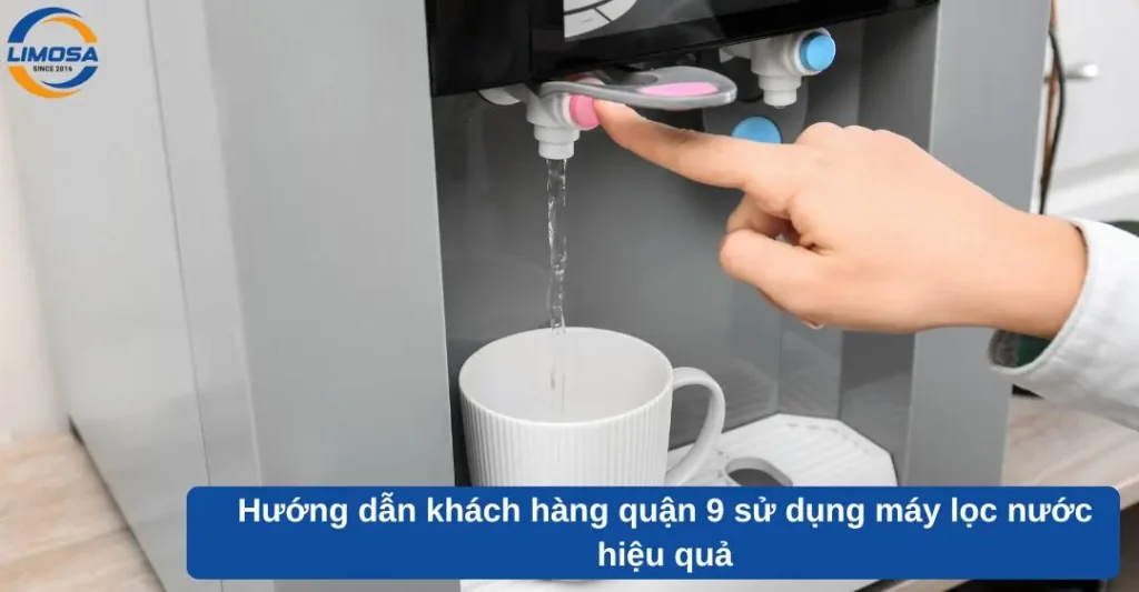 Hướng dẫn khách hàng Quận 9 sử dụng máy lọc nước hiệu quả
