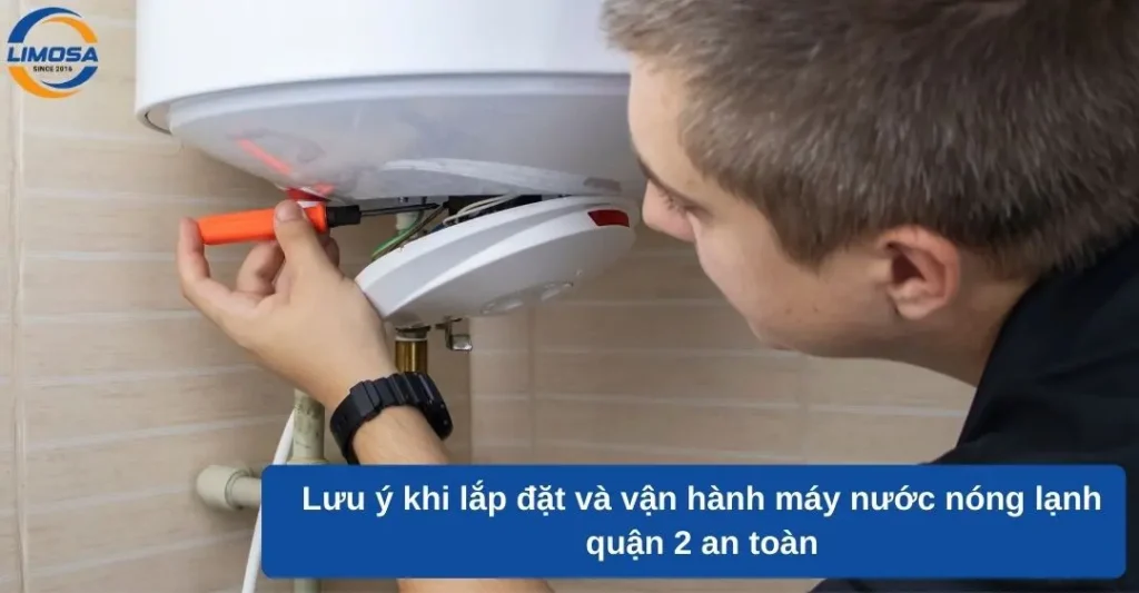 Lưu ý khi lắp đặt và vận hành máy nước nóng lạnh quận 2 an toàn