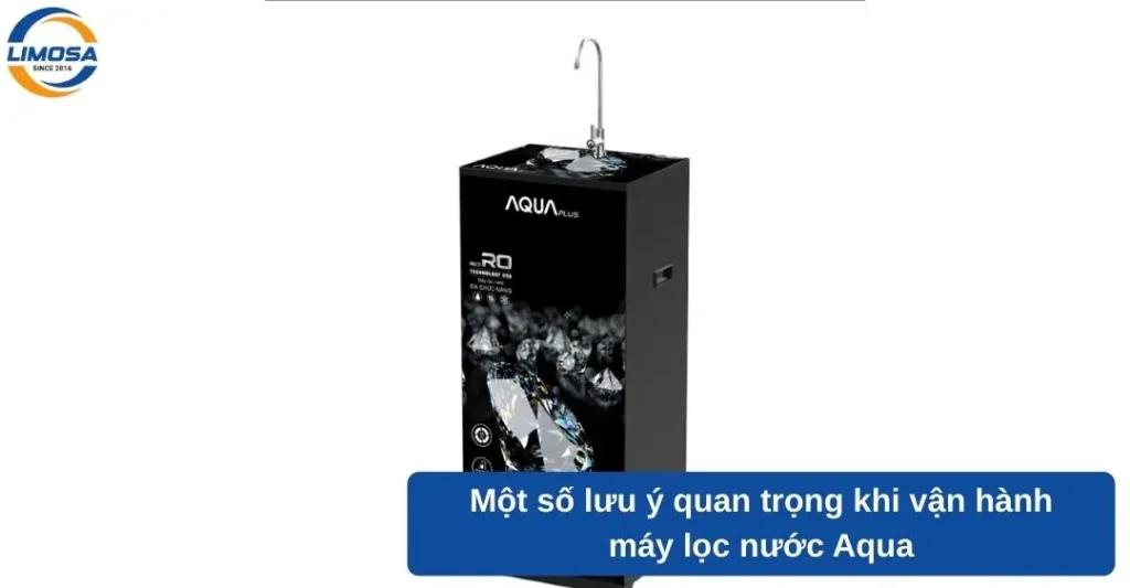Một số lưu ý quan trọng khi vận hành máy lọc nước Aqua