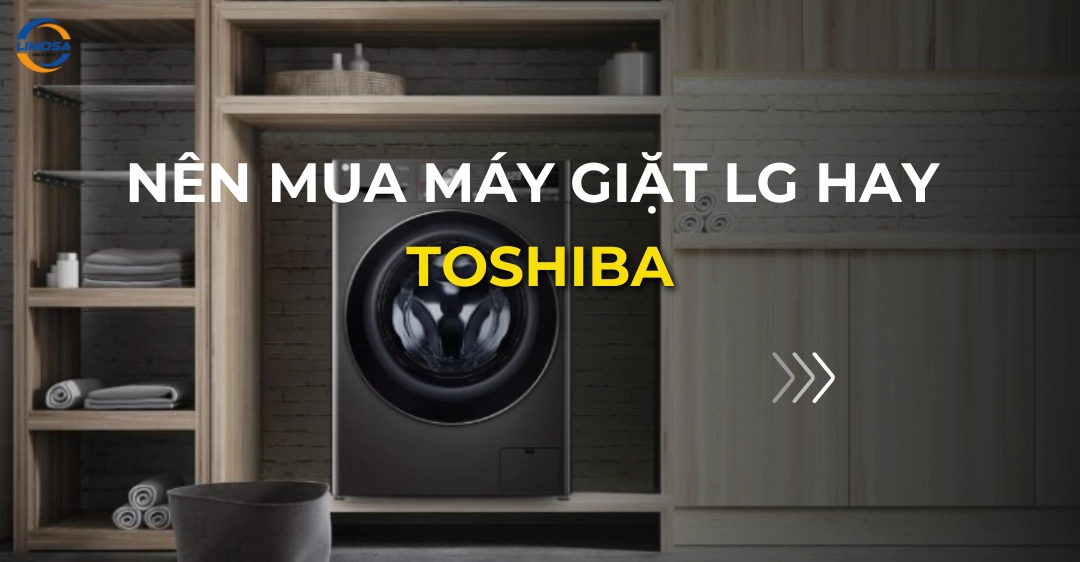 nên mua máy giặt lg hay toshiba_