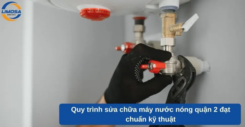 Quy trình sửa chữa máy nước nóng quận 2 đạt chuẩn kỹ thuật
