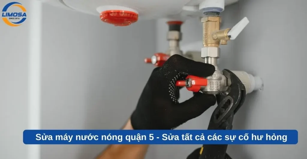 Sửa máy nước nóng quận 5 - Sửa tất cả các sự cố hư hỏng