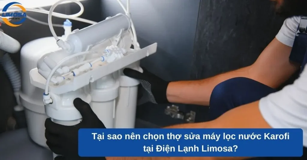 Tại sao nên chọn thợ sửa máy lọc nước Karofi tại Điện Lạnh Limosa?