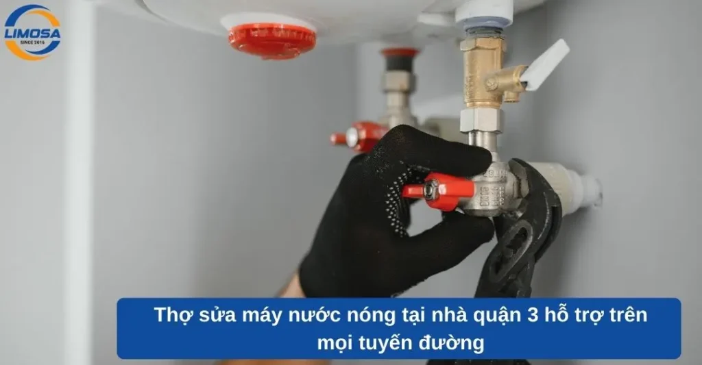Thợ sửa máy nước nóng tại nhà quận 3 hỗ trợ trên mọi tuyến đường