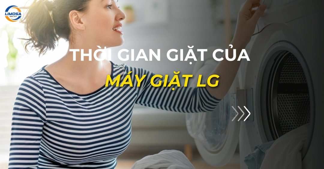 Thời gian giặt của máy giặt LG mất bao lâu? thời gian giặt của máy giặt lg_