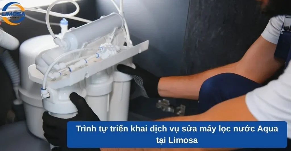 Trình tự triển khai dịch vụ sửa máy lọc nước Aqua tại Limosa